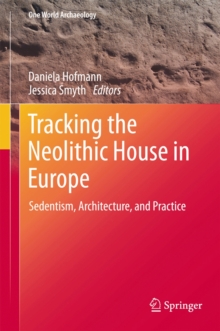 Image for Tracking the neolithic house in Europe  : sedentism, architecture and practice