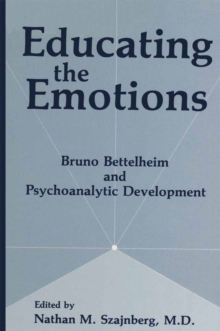 Image for Educating the Emotions: Bruno Bettelheim and Psychoanalytic Development