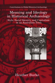 Image for Meaning and Ideology in Historical Archaeology: Style, Social Identity, and Capitalism in an Australian Town