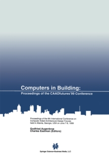 Image for Computers in Building: Proceedings of the CAADfutures'99 Conference. Proceedings of the Eighth International Conference on Computer Aided Architectural Design Futures held at Georgia Institute of Technology, Atlanta, Georgia, USA on June 7-8, 1999