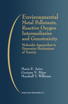 Image for Environmental Metal Pollutants, Reactive Oxygen Intermediaries and Genotoxicity: Molecular Approaches to Determine Mechanisms of Toxicity