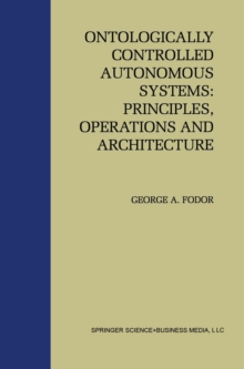 Image for Ontologically Controlled Autonomous Systems: Principles, Operations, and Architecture: Principles, Operations, and Architecture