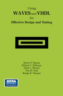 Image for Using WAVES and VHDL for Effective Design and Testing: A practical and useful tutorial and application guide for the Waveform and Vector Exchange Specification (WAVES)