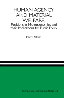 Image for Human Agency and Material Welfare: Revisions in Microeconomics and their Implications for Public Policy