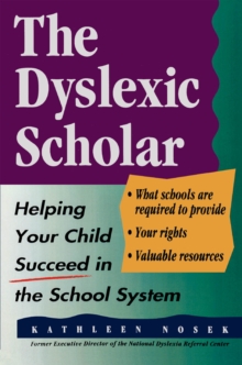 Image for The dyslexic scholar: helping your child succeed in the school system
