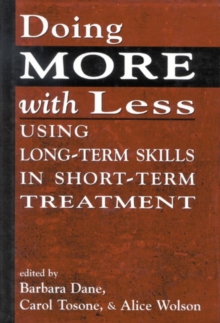 Image for Doing More With Less: Using Long-Term Skills in Short-Term Treatment