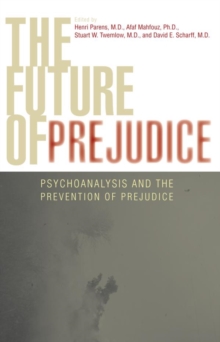 Image for The future of prejudice: psychoanalysis and the prevention of prejudice