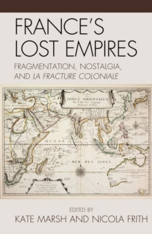Image for France's lost empires: fragmentation, nostalgia, and la fracture coloniale
