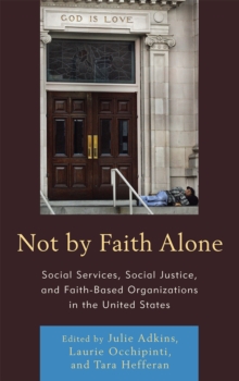Image for Not by Faith Alone: Social Services, Social Justice, and Faith-Based Organizations in the United States