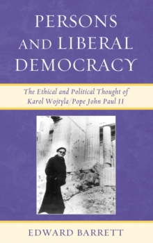 Image for Persons and liberal democracy: the ethical and political thought of Karol Wojtyla/Pope John Paul II