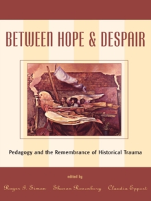 Image for Between Hope and Despair: Pedagogy and the Remembrance of Historical Trauma