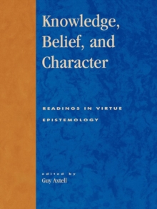 Image for Knowledge, belief, and character: readings in virtue epistemology