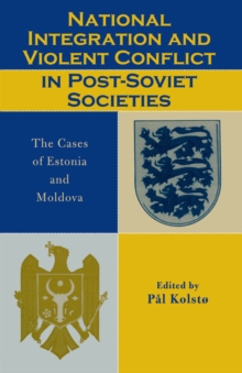 Image for National integration and violent conflict in post-Soviet societies: the cases of Estonia and Moldova