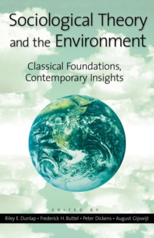 Image for Sociological theory and the environment: classical foundations, contemporary insights