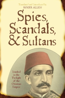 Image for Spies, Scandals, and Sultans: Istanbul in the Twilight of the Ottoman Empire