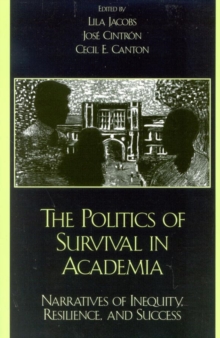 Image for The Politics of Survival in Academia: Narratives of Inequity, Resilience, and Success