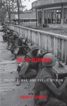 Image for The Tet Offensive: politics, war, and public opinion
