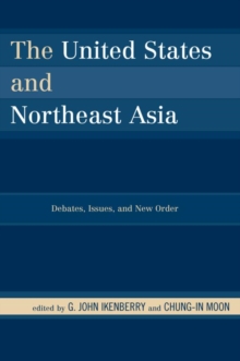 Image for The United States and Northeast Asia: Debates, Issues, and New Order
