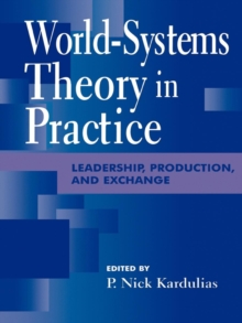 Image for World-Systems Theory in Practice: Leadership, Production, and Exchange