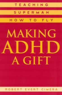 Image for Making ADHD a Gift: Teaching Superman How to Fly