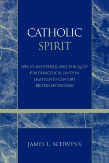 Image for Catholic spirit: Wesley, Whitefield, and the quest for evangelical unity in eighteenth-century British Methodism