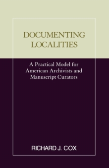 Image for Documenting localities: a practical model for American archivists and manuscript curators