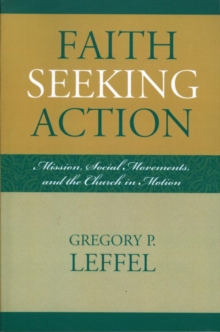 Image for Faith seeking action: mission, social movements, and the church in motion