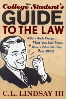 Image for The college student's guide to the law: get a grade changed, keep your stuff private, throw a police-free party, and more!