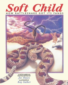 Image for Soft child: how rattlesnake got its fangs : a Native American folktale