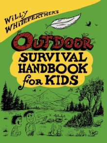 Image for Willy Whitefeather's outdoor survival handbook for kids.