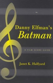 Image for Danny Elfman's Batman: a film score guide