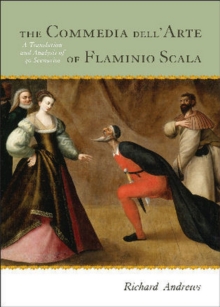 Image for The Commedia dell'arte of Flaminio Scala: a translation and analysis of 30 scenarios