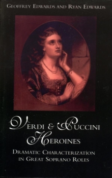 Image for Verdi and Puccini Heroines: Dramatic Characterization in Great Soprano Roles