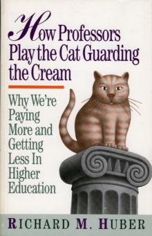 Image for How Professors Play the Cat Guarding the Cream: Why We're Paying More and Getting Less in Higher Education