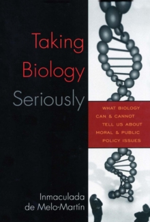 Image for Taking Biology Seriously: What Biology Can and Cannot Tell Us About Moral and Public Policy Issues