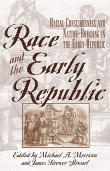 Image for Race and the Early Republic: Racial Consciousness and Nation-Building in the Early Republic