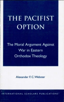 Image for The pacifist option: the moral argument against war in Eastern Orthodox theology