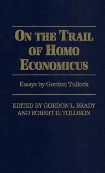 Image for On the trail of homo economicus: essays by Gordon Tullock