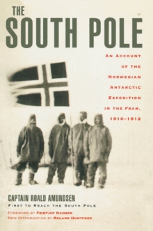 Image for The South Pole: an account of the Norwegian Antarctic Expedition in the Fram, 1910-1912