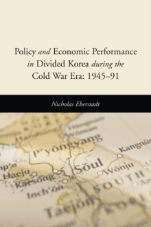 Image for Policy and economic performance in divided Korea during the Cold War era: 1945-91