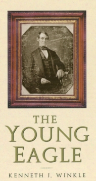 Image for The young eagle: the rise of Abraham Lincoln