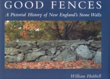 Image for Good fences: a pictorial history of New England's stone walls