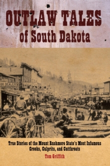 Image for Outlaw Tales of South Dakota: True Stories of the Mount Rushmore State's Most Infamous Crooks Culprits, and Cutthroats