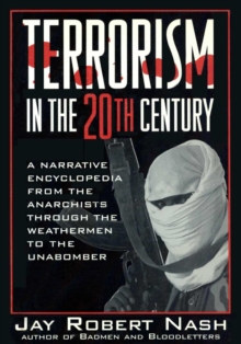 Image for Terrorism in the 20th century: a narrative encyclopedia from the anarchists, through the Weathermen, to the Unabomber