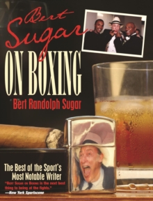 Image for Bert Sugar on boxing: the best of the sport's most notable writer