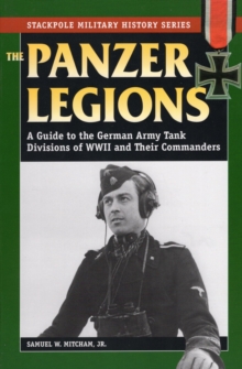 Image for Panzer Legions: A Guide to the German Army Tank Divisions of World War II and Their Commanders