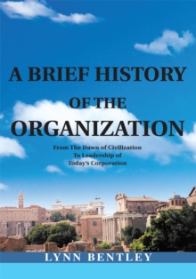 Image for Brief History of the Organization, New Edition: From the Dawn of Civilization to Leadership of Today's Corporation