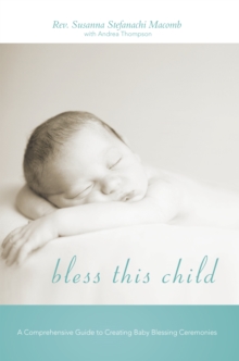 Image for Bless This Child: A Comprehensive Guide to Creating Baby Blessing Ceremonies