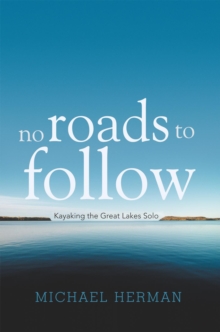 Image for No Roads to Follow: Kayaking the Great Lakes Solo
