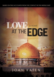 Image for Love at the Edge : Based on True Accounts from the Conflict in the Middle East